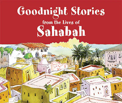 Goodnight Stories from the Lives of the Sahabah (Hardbound)