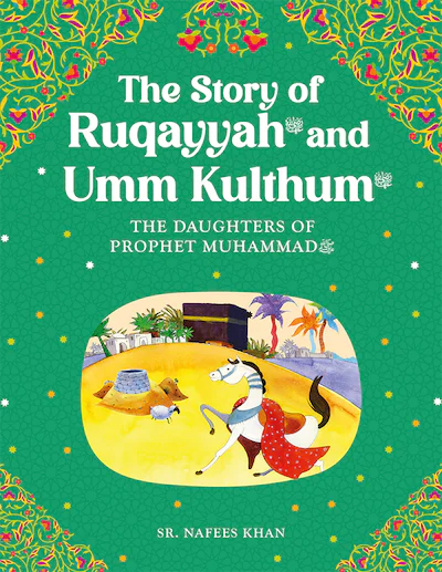 Ruqayyah and Umm Kulthum: The Daughter of  Prophet Muhammad