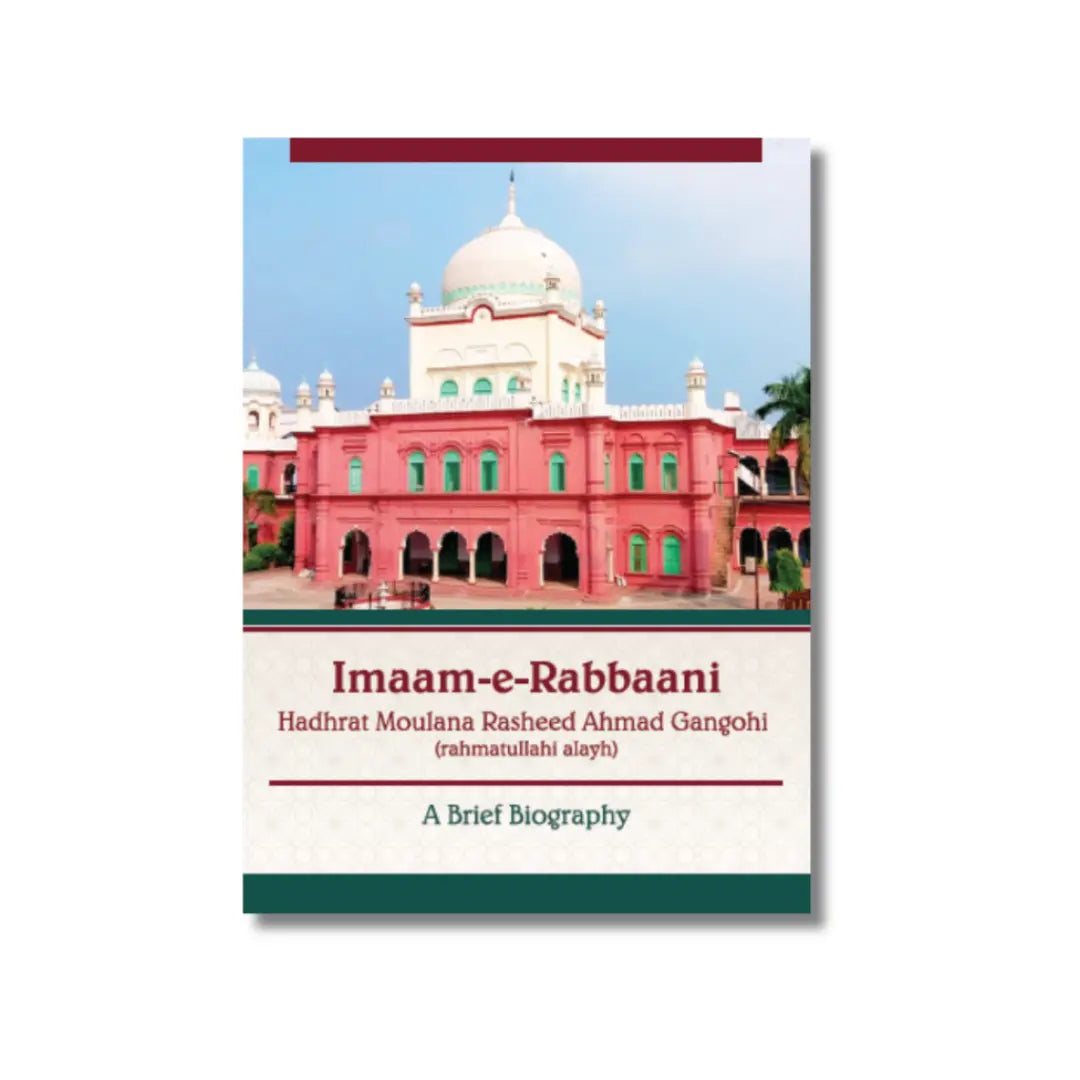 Imaam -e-Rabbani Hadhrat Maulana Rasheed Ahmad Gangohi (Rahmatullahi Alayh): A Brief Biography
