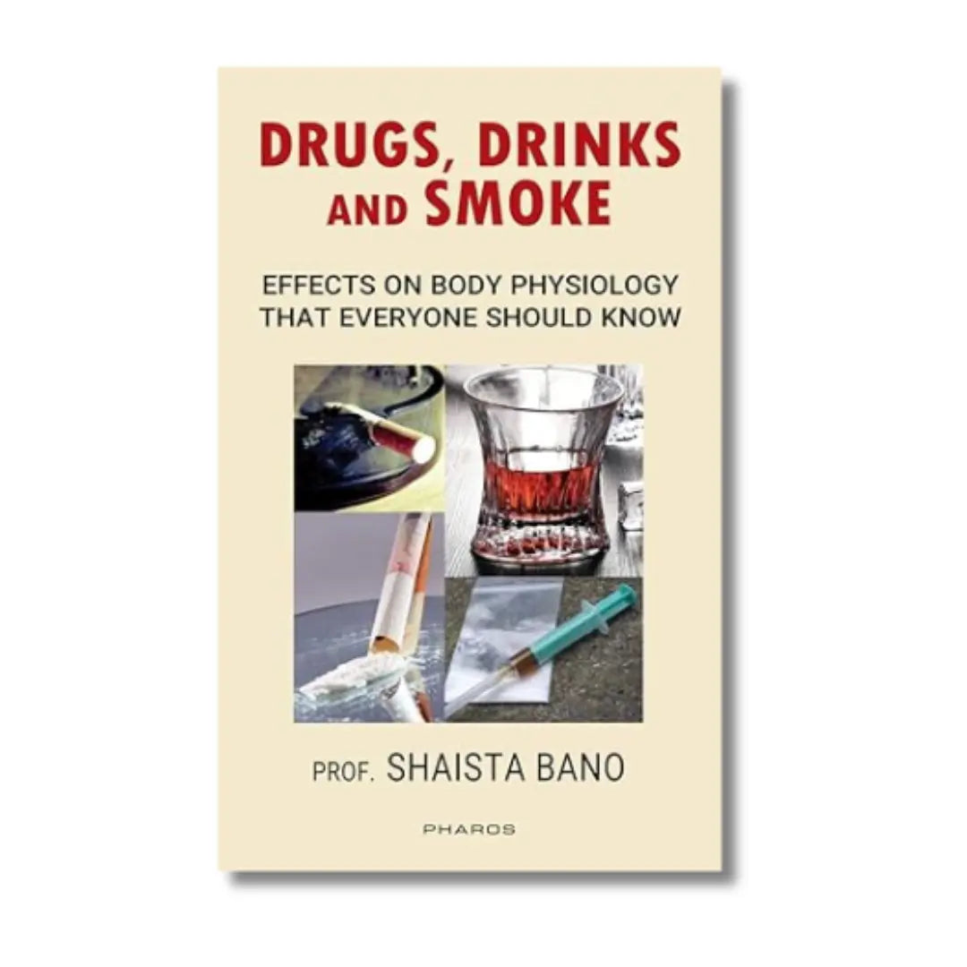 Drugs, Drinks and Smoke: Effects on Body Physiology That Everyone Should Know