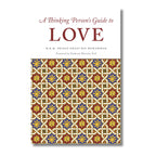 A Thinking Person’s Guide to Love