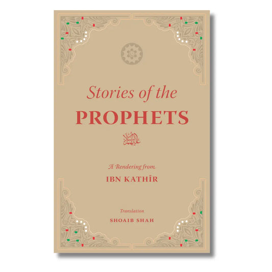 Stories of The Prophets: A Rendering From Ibn Kathir