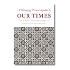 A Thinking Person’s Guide to Our Times