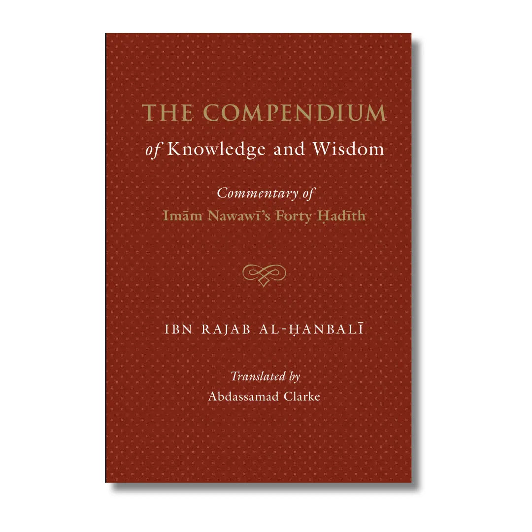 The Compendium of Knowledge and Wisdom – A commentary on Imam An-Nawwawi 40 Hadith