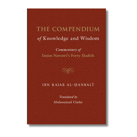 The Compendium of Knowledge and Wisdom – A commentary on Imam An-Nawwawi 40 Hadith