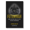 Futuwwah and Raising Males into Sacred Manhood