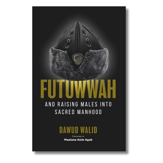 Futuwwah and Raising Males into Sacred Manhood