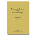 Democratic Tyranny and the Islamic Paradigm