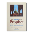 Short Biography of The Prophet and His 10 Companions