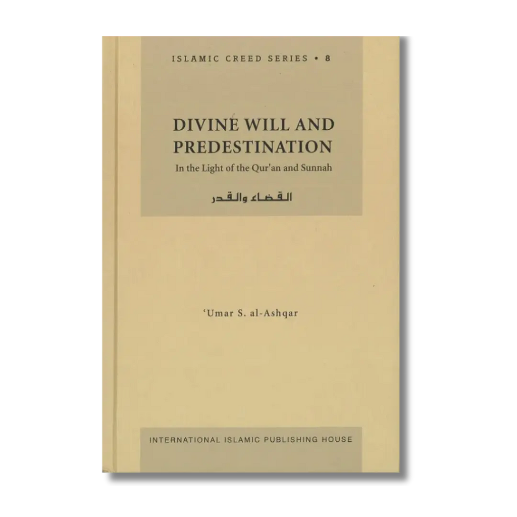 Divine Will And Predestination: In The Light of The Qur'an And Sunnah ( IIPH )