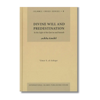 Divine Will And Predestination: In The Light of The Qur'an And Sunnah ( IIPH )