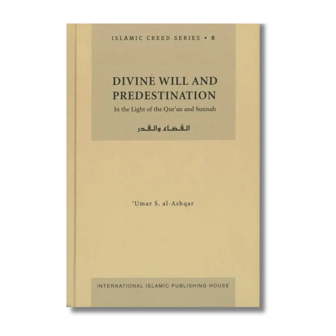 Divine Will And Predestination: In The Light of The Qur'an And Sunnah ( IIPH )