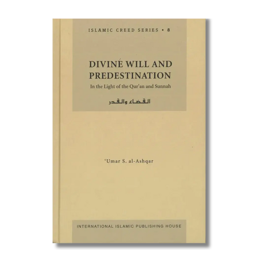 Divine Will And Predestination: In The Light of The Qur'an And Sunnah ( IIPH )