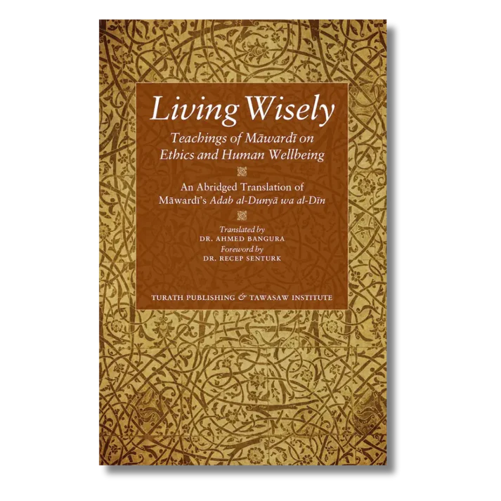 Living Wisely - Teachings of Mawardi on Ethics and Human Wellbeing