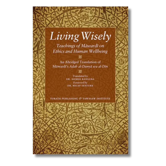 Living Wisely - Teachings of Mawardi on Ethics and Human Wellbeing